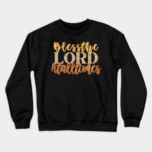 Bless the LORD at all times. Crewneck Sweatshirt